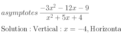 The asymptotes of (-3x^2-12x-9)/(x^2+5x+4) is Vertical: x=-4,Horizontal: y=-3